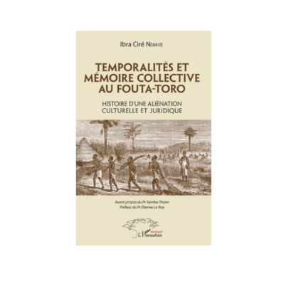TEMPORALITÉS ET MÉMOIRE COLLECTIVE AU FOUTA-TORO Histoire d'une aliénation culturelle et juridique