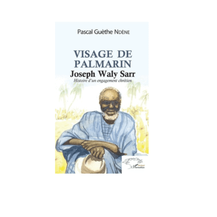 VISAGE DE PALMERIN. JOSEPH WALY SARR Histoire d'un engagement chrétien