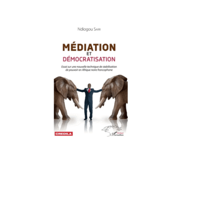 MÉDIATION ET DÉMOCRATISATION Essai sur une nouvelle technique de stabilisation de pouvoir en Afrique noire francophone