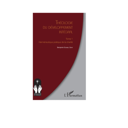 THÉOLOGIE DU DÉVELOPPEMENT INTÉGRAL TOME 1 Herméneutique pratique de la charité