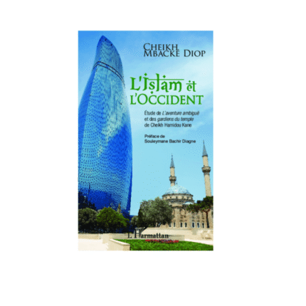 L'ISLAM ET L'OCCIDENT Etude de L'aventure ambiguë et des gardiens du temple de Cheikh Hamidou Kane