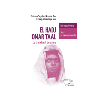 EL HADJ OMAR TAAL. LE TRANCHANT DU SABRE Livre quatrième Jets et dénouements
