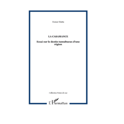 LA CASAMANCE Essai sur le destin tumultueux d'une région
