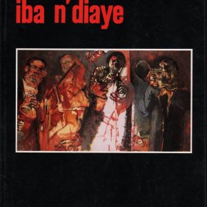 IBA N'DIAYE, PEINDRE EST SE SOUVENIR